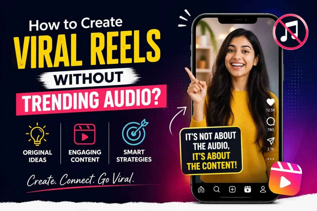 Blog feature image showing how to create viral Instagram Reels without using trending audio, focusing on original ideas and engaging content.